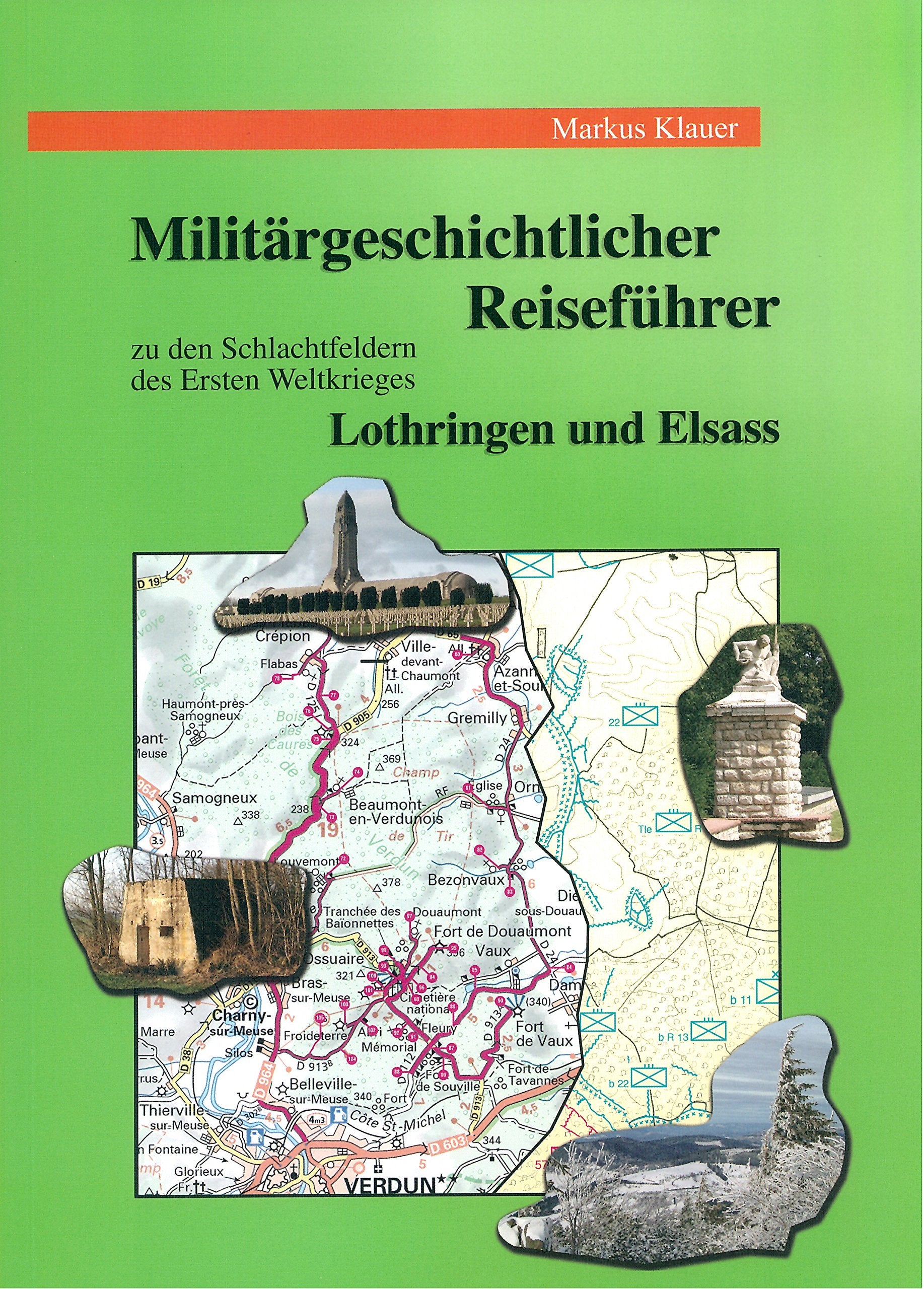 Militärgeschichtlicher Reiseführer zu den Schlachtfeldern des Ersten Weltkrieges in Lothringen und im Elsass Leisure, Home & Garden