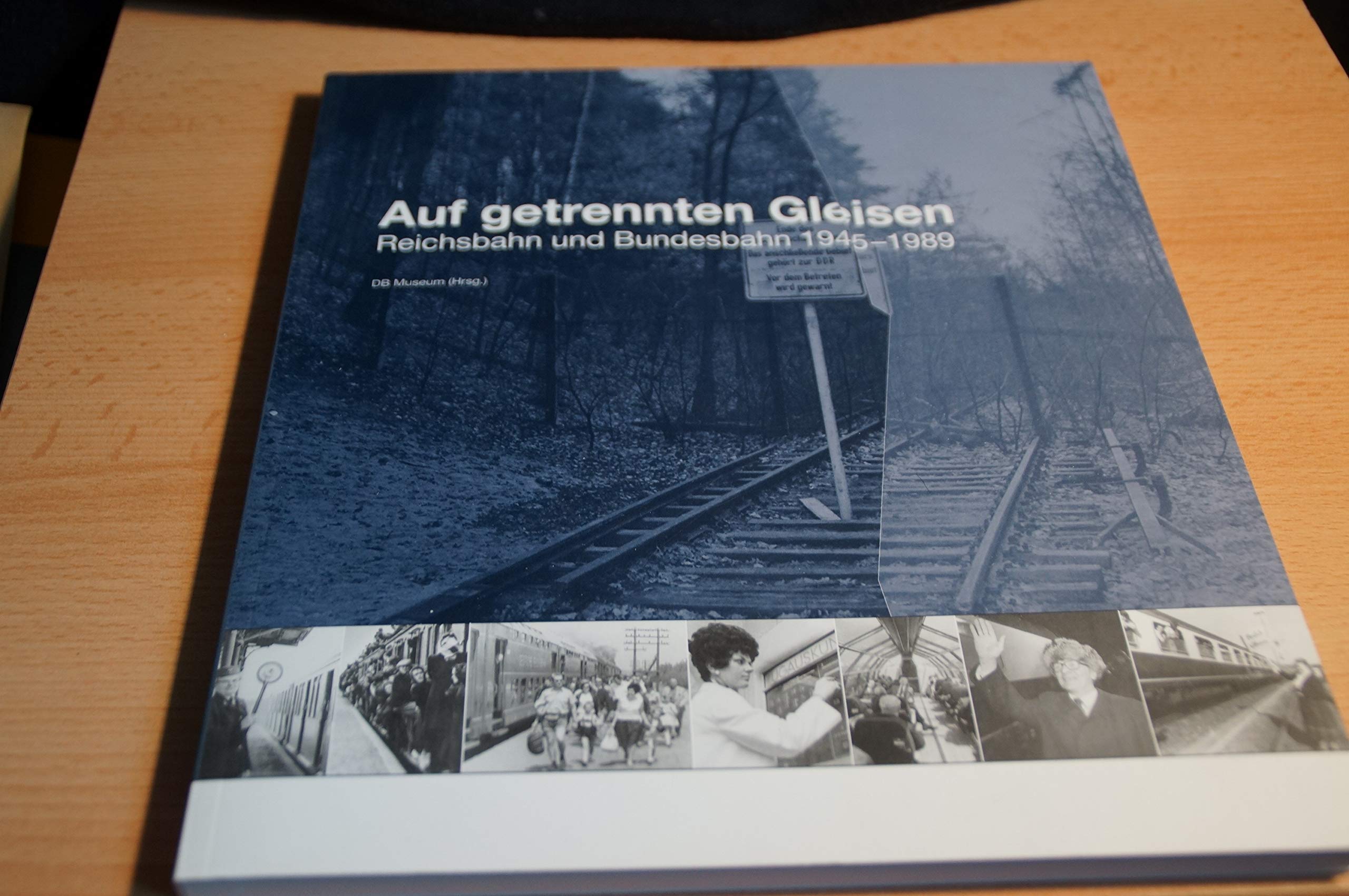 Geschichte der Eisenbahn in Deutschland / Auf getrennten Gleisen: Reichsbahn und Bundesbahn 1945-1989. Katalog zur Dauerausstellung im DB Museum Books