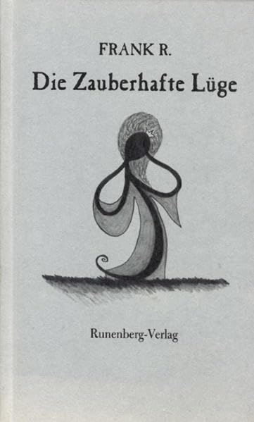 Die Zauberhafte Lüge: Ein Lustspiel in einem Aufzuge / Ein romantisches Heftchen von einhundert Seiten Contemporary literature