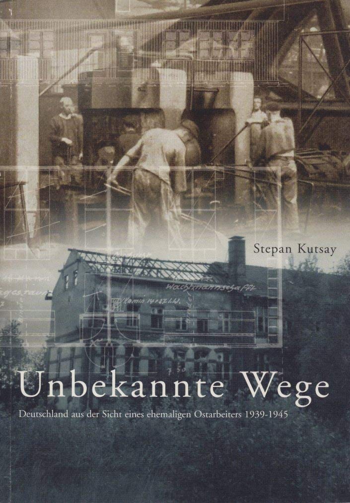 Unbekannte Wege: Deutschland aus der Sicht eines ehemaligen Ostarbeiters 1939-1945 Books