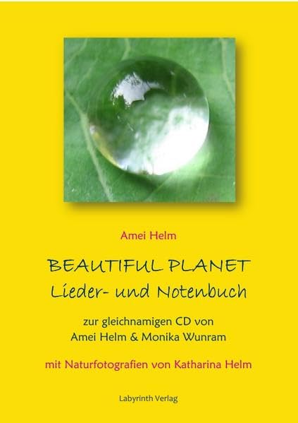 Beautiful Planet Lieder- und Notenbuch: Zur gleichnamigen CD von Amei Helm & Monika Wunram (Heilreisen Liederbücher) Medicine