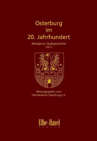 Osterburg im 20. Jahrhundert: Beiträge zur Stadtgeschichte Teil 2 Politics & History