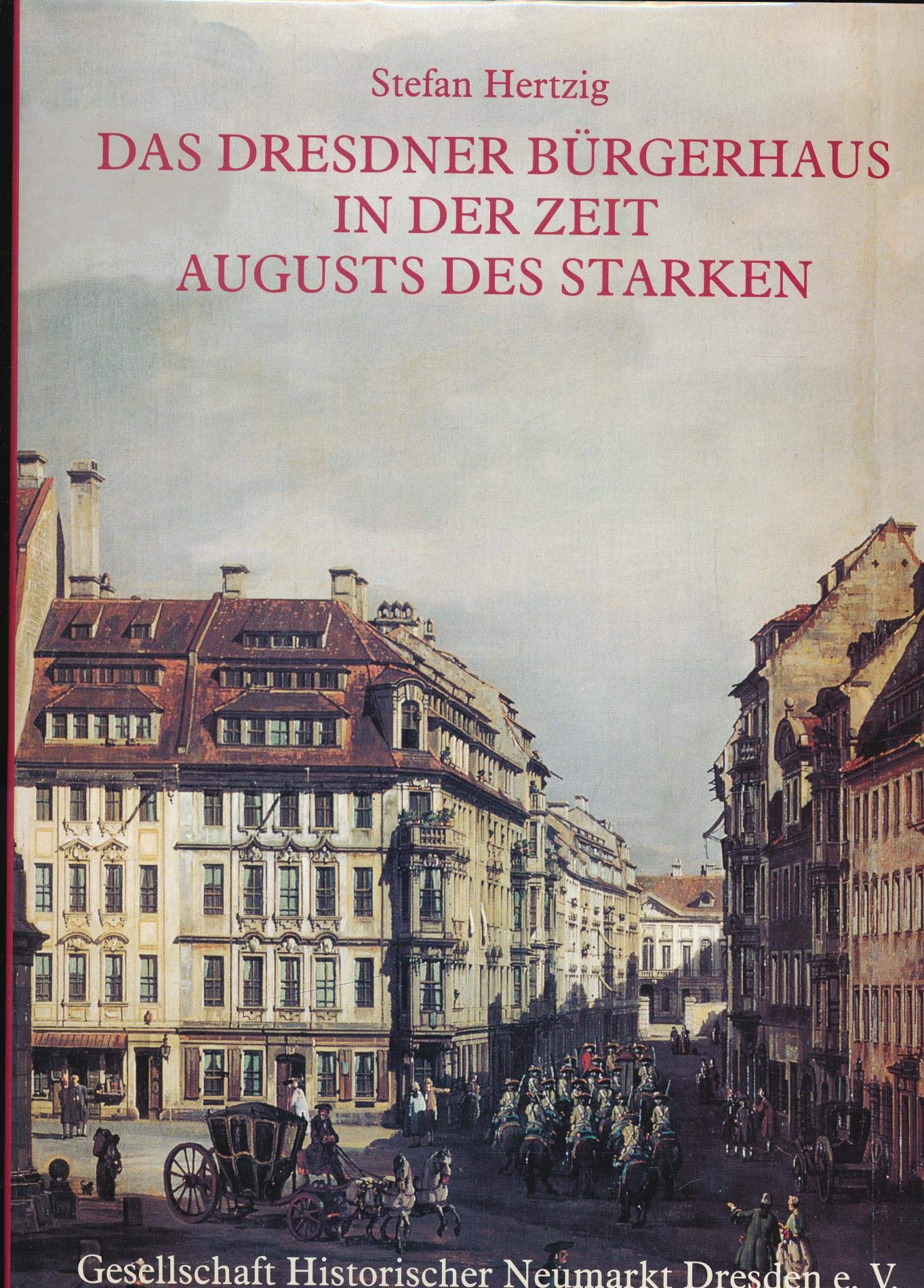 Das Dresdner Bürgerhaus in der Zeit Augusts des Starken: Zu Entstehung und Wesen des Dresdner Barock Architecture