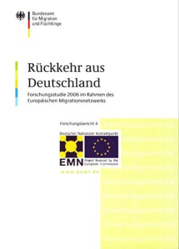 Rückkehr aus Deutschland: Forschungsstudie 2006 im Rahmen desEutopäischen Migrationsnetzwerks (Forschungsberichte Schriftenreihe des Bundesamtes für Migration und Flüchtlinge) Books