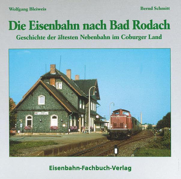 Die Eisenbahn nach Bad Rodach: Geschichte der ältesten Nebenbahn im Coburger Land Business & Technology