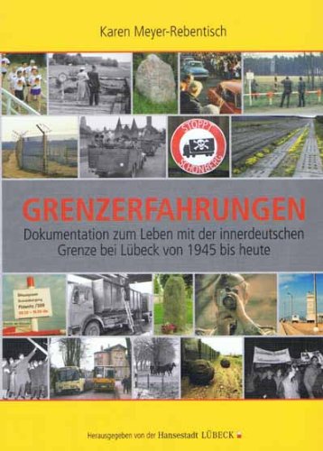 Grenzerfahrungen. Dokumentation zum Leben mit der innerdeutschen Grenze bei Lübeck von 1945 bis heute Books
