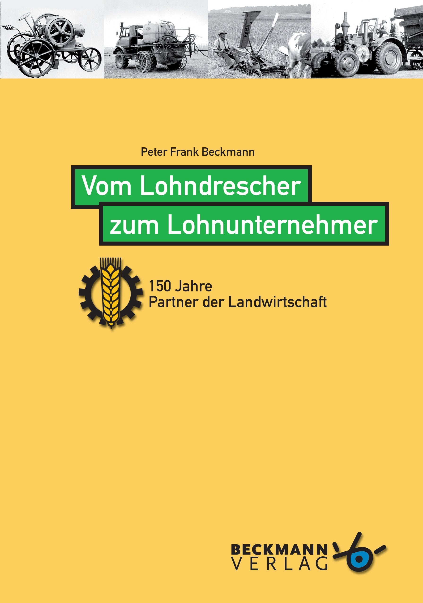 Vom Lohndrescher zum Lohnunternehmer: 150 Jahre Lohnunternehmer in der Landwirtschaft - Beckmann, Peter F book