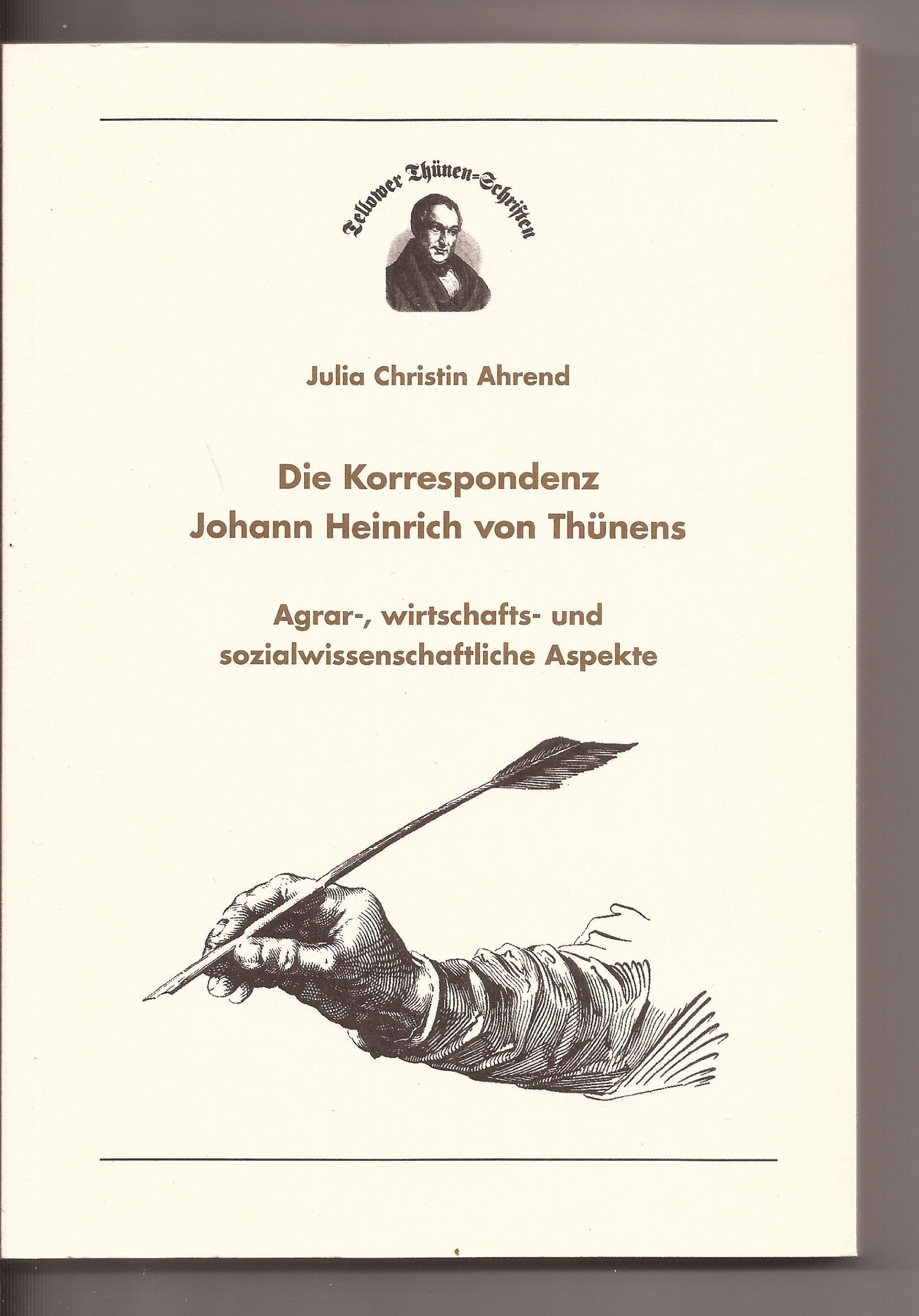 Die Korrespondenz Johann Heinrich von Thünens: Agrar-, wirtschafts- und sozialwissenschaftliche Aspekte (Tellower Thünen-Schriften) Memories