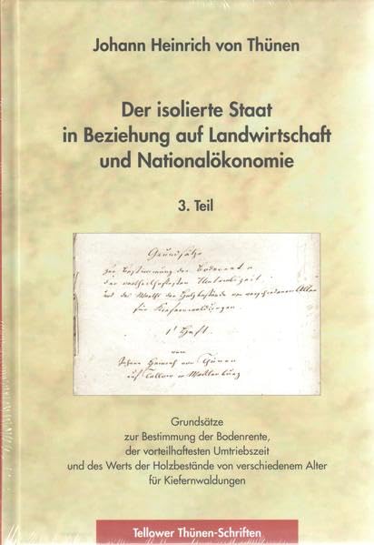Der isolirte Staat in Beziehung auf Landwirtschaft und Nationalökonomie, 3. Teil: Grundsätze zur Bestimmung der Bodenrente, der vorteilhaftesten ... von verschiedenem Alter für Kiefernwaldungen Natural Sciences