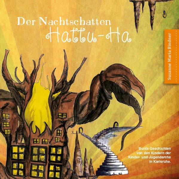 Der Nachtschatten Hattu-Ha: Bunte Geschichten von den Kindern der Kinder & Jugendarche Karlsruhe geschrieben von und mit Susanne Maria Bindner Novels & Short Stories