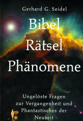 Bibel Rätsel Phänomene: Ungelöste Fragen zur Vergangenheit und Phantastisches der Neuzeit Books