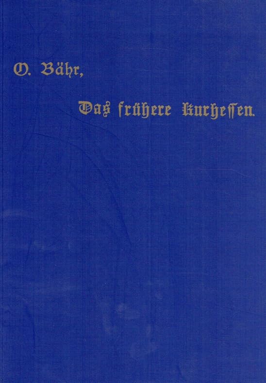 Das frühere Kurhessen: Ein Geschichtsbikd mit einer Biographie des Verfassers von Rudolf Bovensiesen - Bähr, Otto book