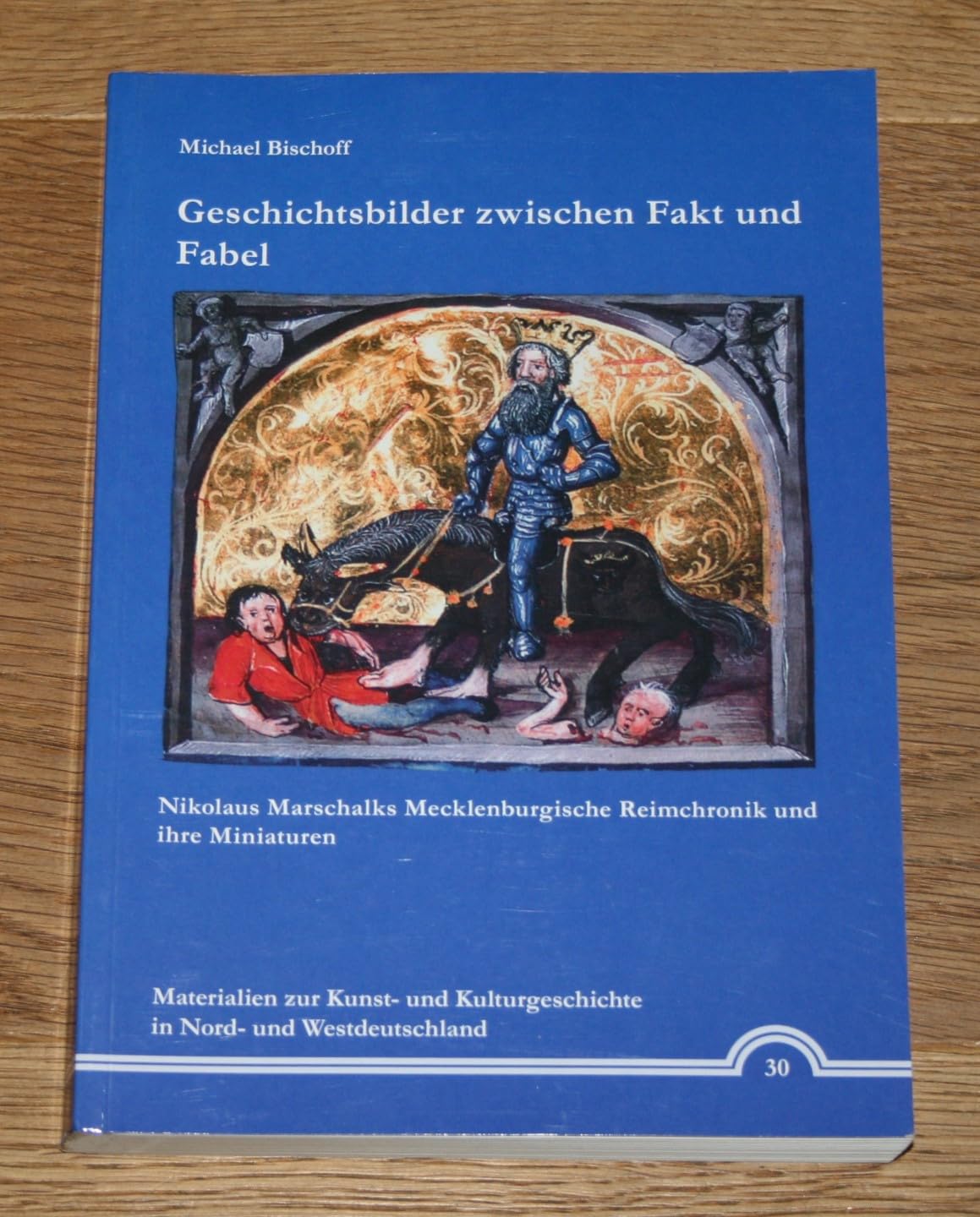Geschichtsbilder zwischen Fakt und Fabel: Nikolaus Marschalks Mecklenburgische Reimchronik und ihre Miniaturen (Materialien zur Kunst- und Kulturgeschichte in Nord- und Westdeutschland) book