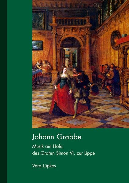 Johann Grabbe: Musik am Hofe des Grafen Simon VI. zur Lippe Arts & Music
