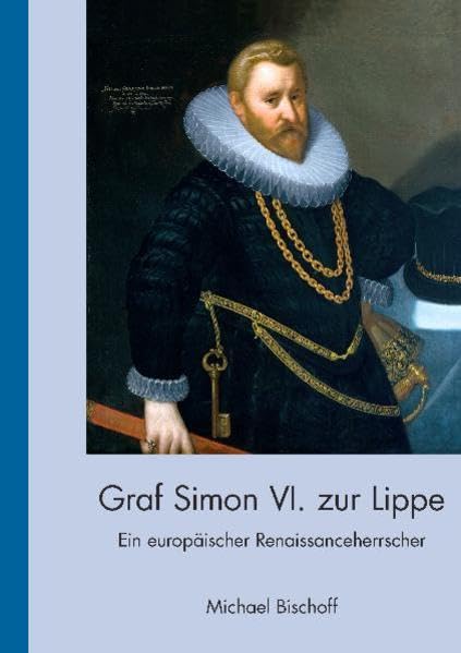 Graf Simon VI. zur Lippe (1554-1613): Ein Europäischer Renaissanceherrscher Politics & History