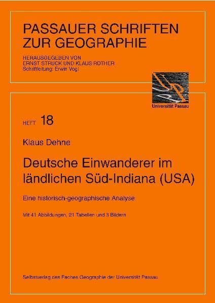 Deutsche Einwanderer im ländlichen Süd-Indiana (USA): Eine historisch-geographische Analyse (Passauer Schriften zur Geographie) Social Sciences