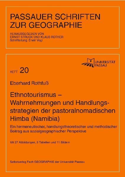 Ethnotourismus – Wahrnehmungen und Handlungsstrategien der pastoralnomadischen Himba (Namibia): Ein hermeneutischer, handlungstheoretischer und ... (Passauer Schriften zur Geographie) Natural Sciences