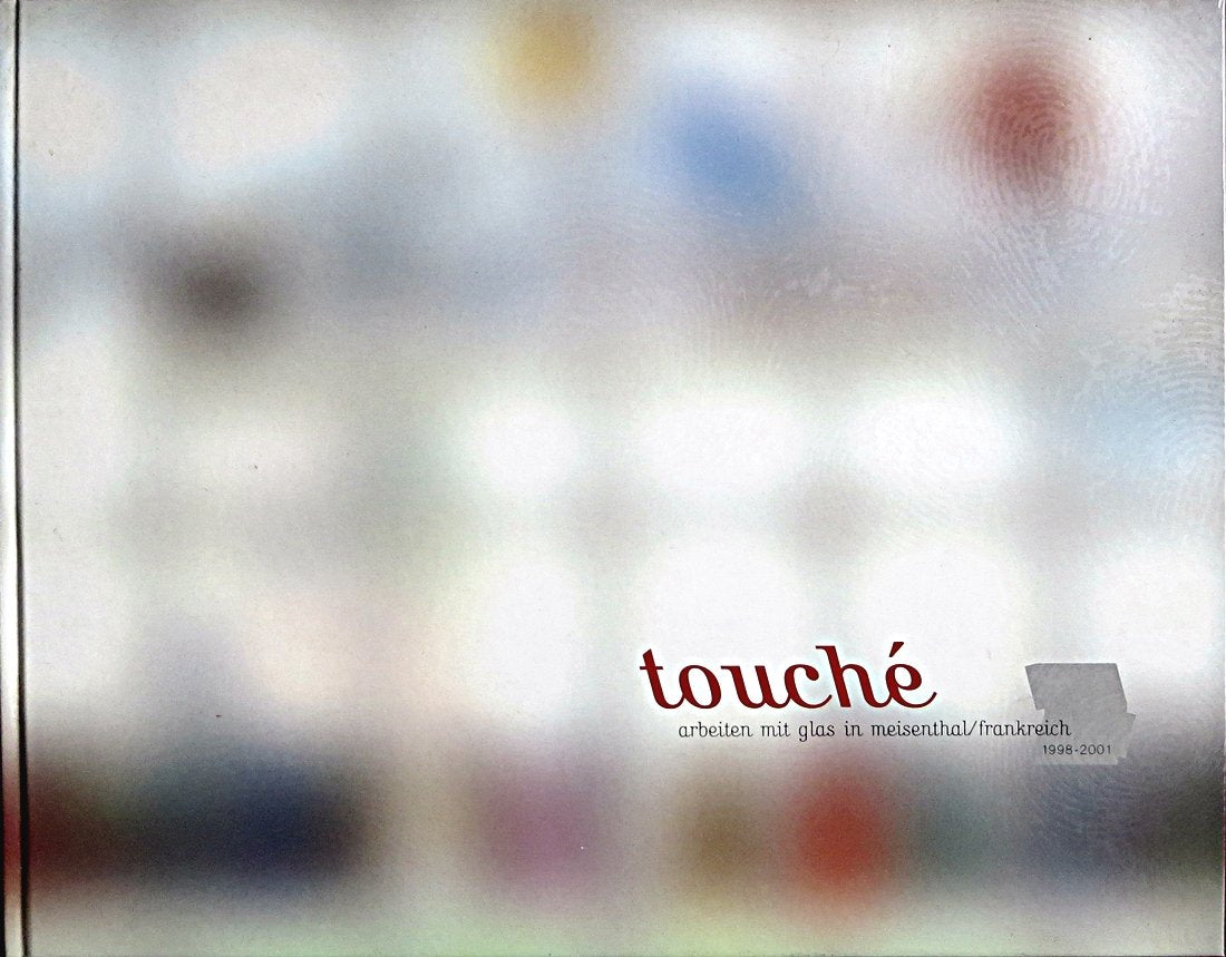 Touché: Arbeiten mit Glas in Meisenthal /Frankreich 1998-2001 book