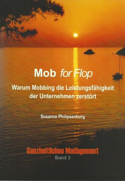 Mob for Flop: Warum Mobbing die Leistungsfähigkeit der Unternehmen zerstört (Ganzheitliches Management) Law
