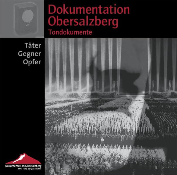 Dokumentation Obersalzberg. Tondokumente: Täter - Gegner - Opfer German history