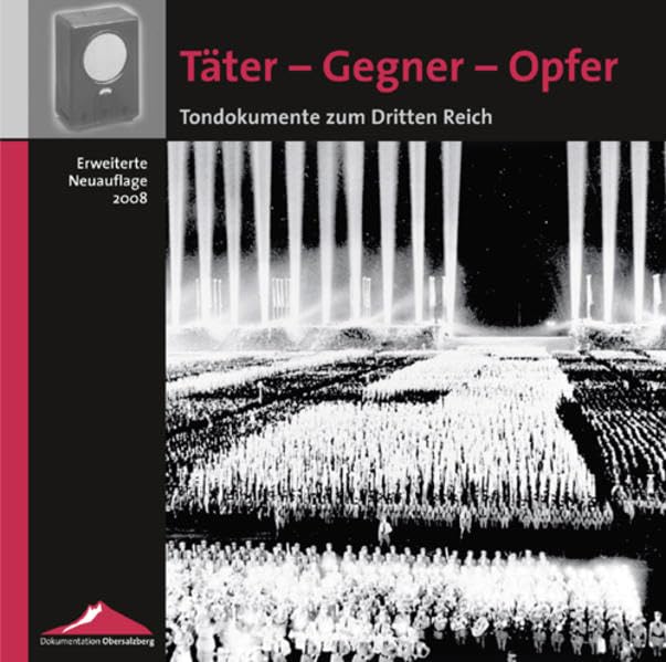 Täter - Gegner - Opfer: Tondokumente zum Dritten Reich (Veröffentlichungen des Instituts für Zeitgeschichte zur Dokumentation Obersalzberg) German history