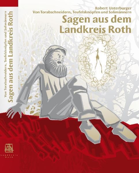 Sagen aus dem Landkreis Roth: Von Torabschneidern, Teufelsknöpfen und Solimännern Fairy Tales & Legends