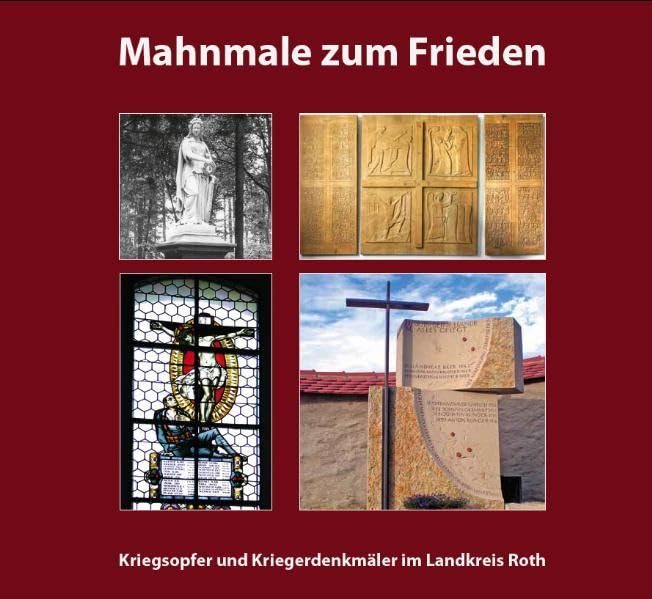 Mahnmale zum Frieden: Kriegsopfer und Kriegsdenkmäler im Landkreis Roth Politics & History