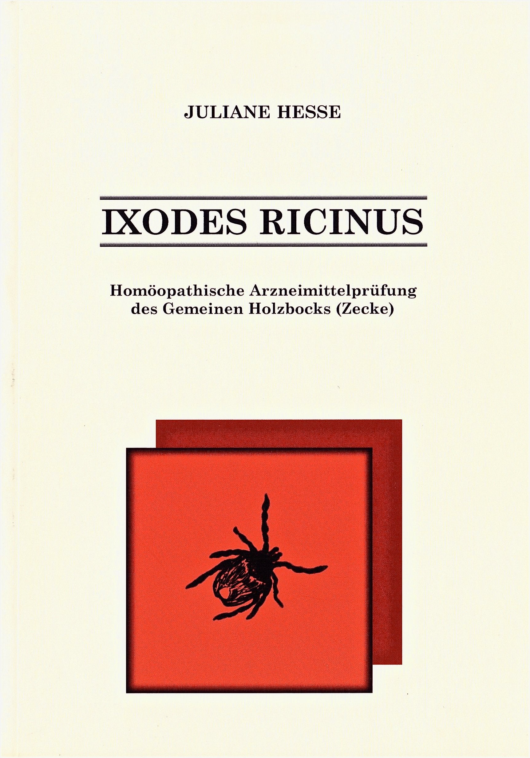 Ixodes ricinus: Homoeopathische Arzneimittelpruefung des Gemeinen Holzbocks (Zecke) Medicine