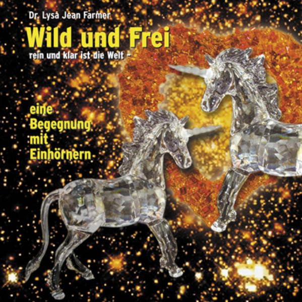 Wild und frei, rein und klar ist die Welt - eine Begegnung mit Einhörner Religion & Esotericism