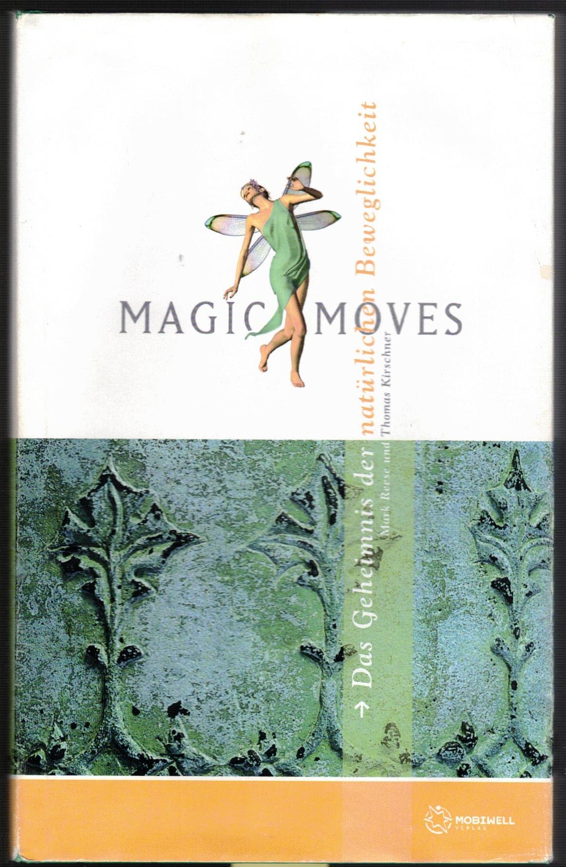 Magic Moves : Das Geheimnis der natürlichen Beweglichkeit Health, Nutrition & Fitness