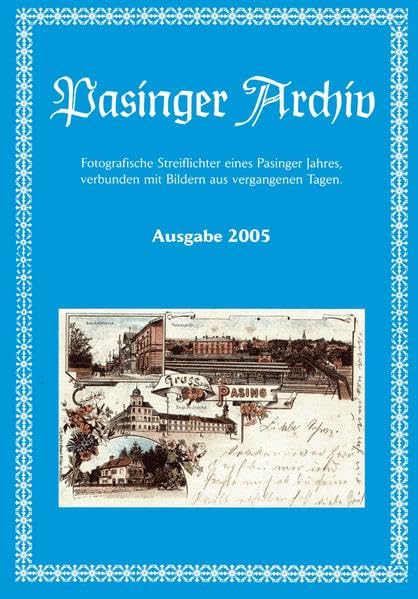Pasinger Archiv. Fotographische Streiflichter eines Pasinger Jahres,... / Pasinger Archiv: Ausgabe 2005 (Pasinger Archiv. Fotographische Streiflichter ... verbunden mit Bildern aus vergangenen Tagen) Leisure, Home & Garden