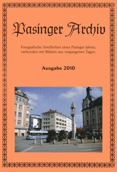 Pasinger Archiv. Fotographische Streiflichter eines Pasinger Jahres, verbunden mit Bildern aus vergangenen Tagen. Ausgabe 2010 Leisure, Home & Garden