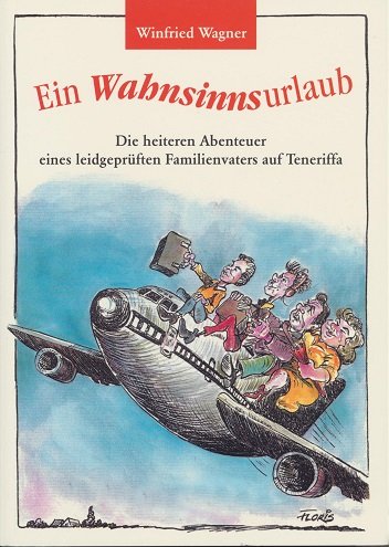 Der Wahnsinnsurlaub: Die heiteren Abenteuer eines leidgeprüften Familienvaters auf Teneriffa Humour & Satire