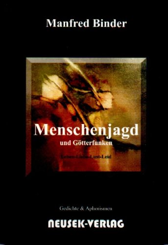 Menschenjagd und Götterfunken: Leben - Liebe - Lust - Leid Poetry