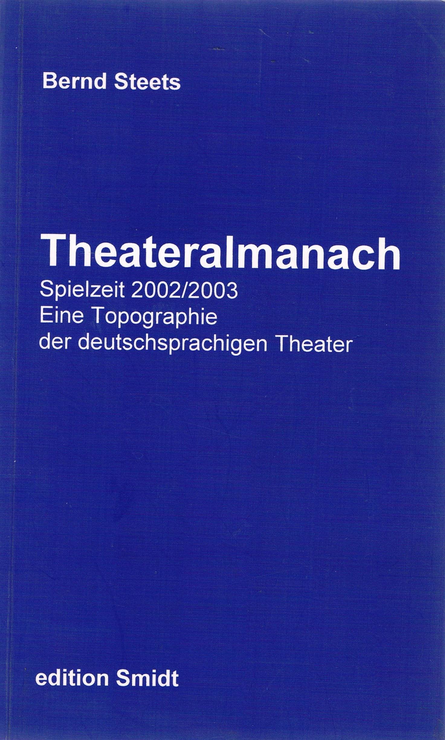Theateralmanach. Eine Topographie der deutschsprachigen Theater....: Spielzeit 2002/2003 (Theateralmanach. Eine Topographie der deutschsprachigen ... im Überblick. Daten, Spielpläne, Kommentare) Books