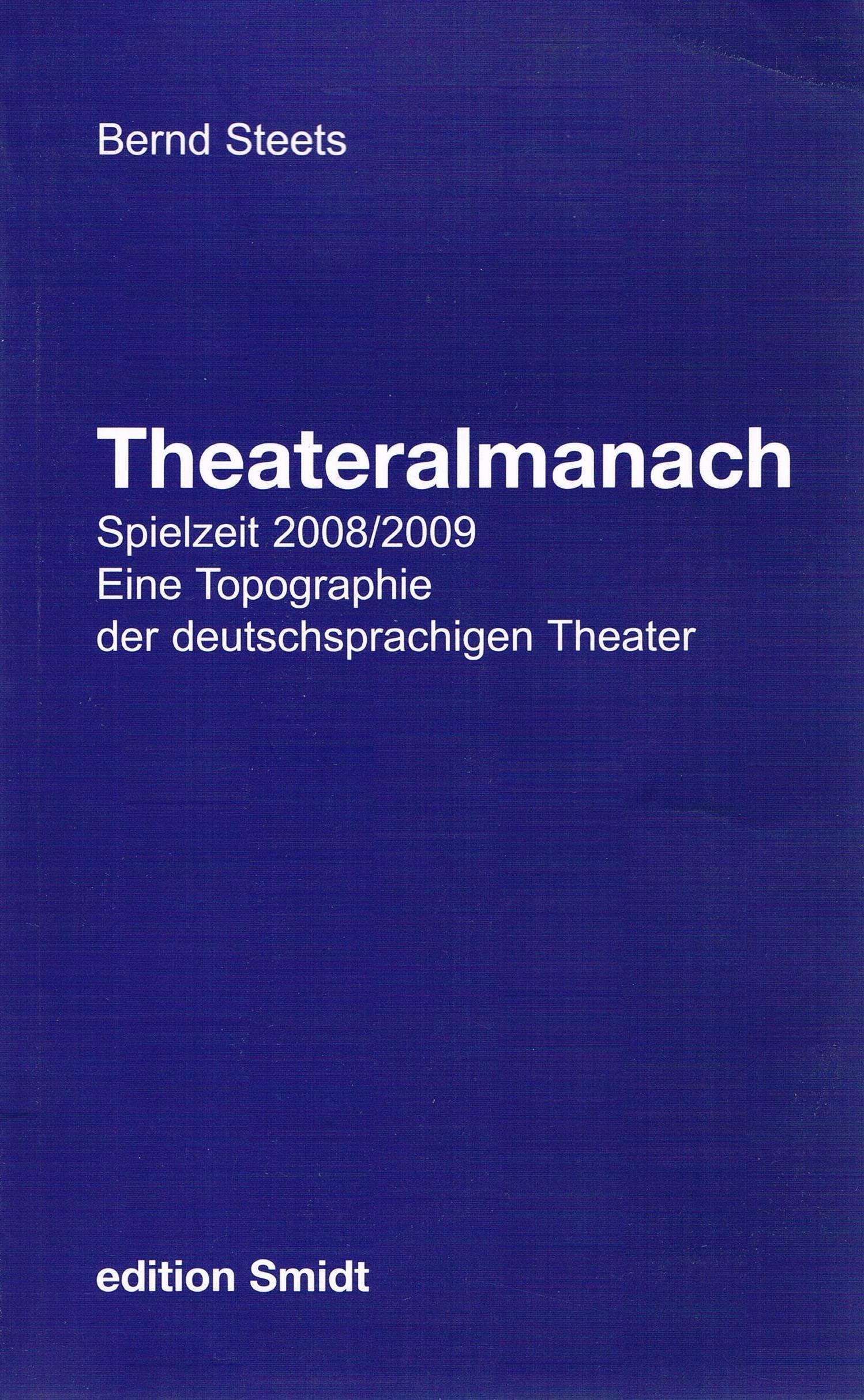Theateralmanach. Eine Topographie der deutschsprachigen Theater. Die Theater in Deutschland, Österreich und der Schweiz im Überblick. Daten, ... Theater....: Spielzeit 2008/2009 Film, Art & Culture