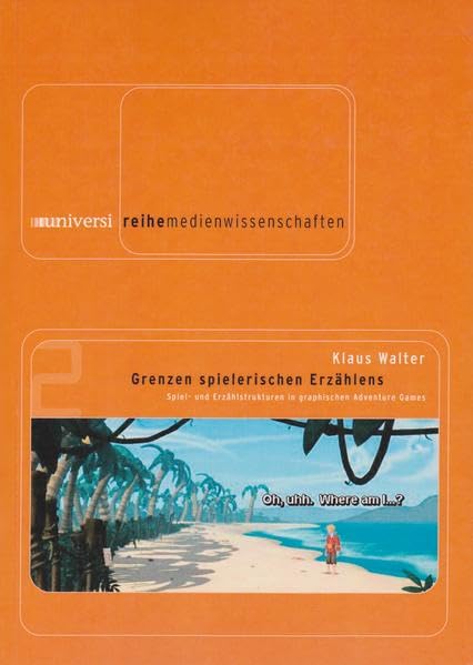 Grenzen spielerischen Erzählens: Spiel- und Erzählstrukturen in graphischen Adventure Games (Medienwissenschaften) Contemporary literature