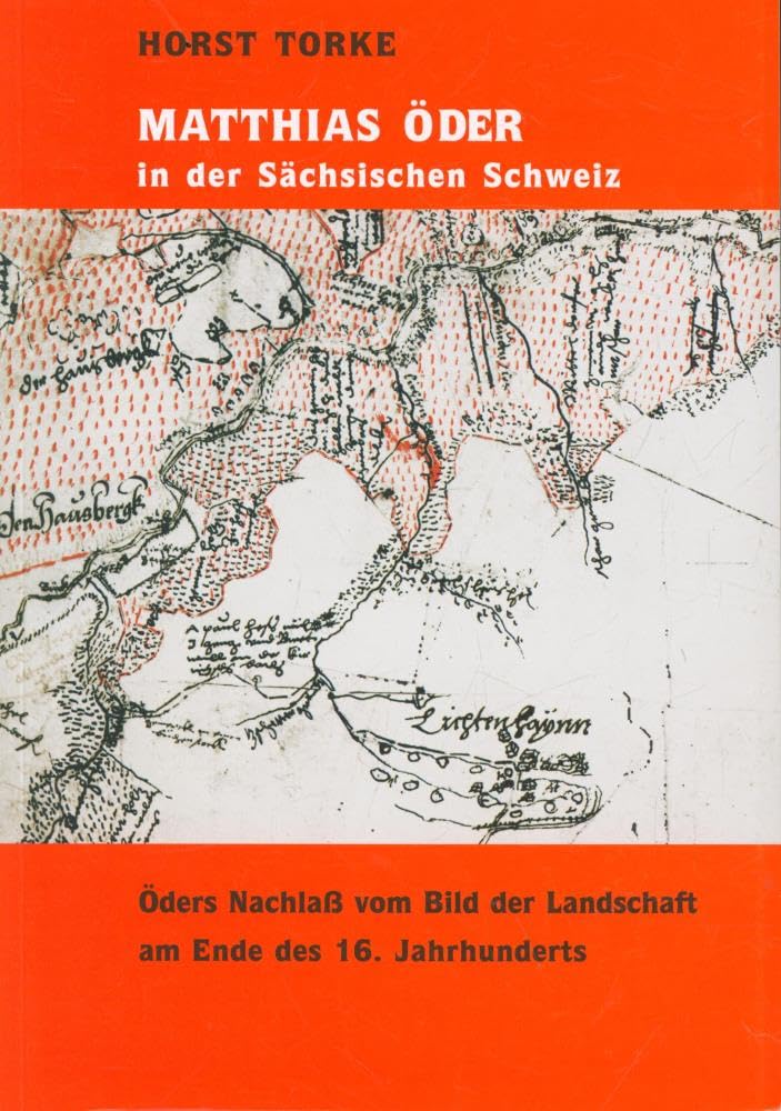 Mattias Öder in der Sächsischen Schweiz: Öders Nachlass vom Bild der Landschaft am Ende des 16. Jahrhunderts Politics & History