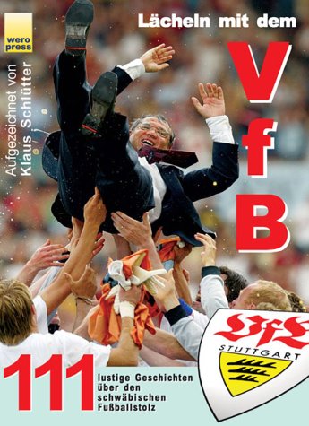 Lächeln mit dem VfB: 111 lustige Geschichten über den schwäbischen Fussballstolz Leisure & Fun