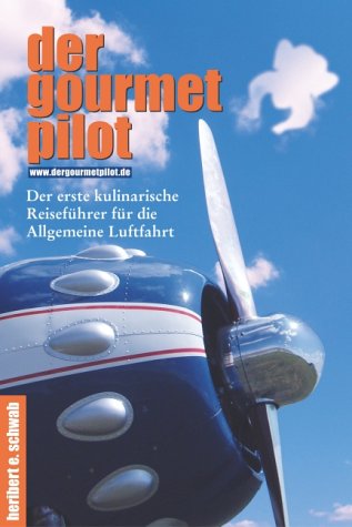 der gourmet pilot.Der erste kulinarische Reiseführer für die Allgemeine Luftfahrt Business & Technology