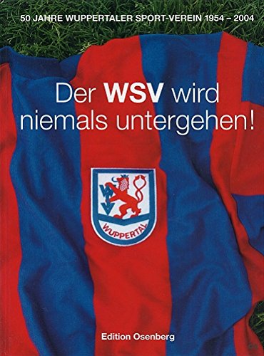 Der WSV wird niemals untergehen ! 50 Jahre Wuppertaler Sport-Verein 1954-2004 Books