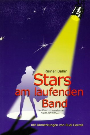 Stars am laufenden Band: Berühmt zu werden ist nicht schwer . . .. Mit Anmerk. v. Rudi Carrell Politics & History
