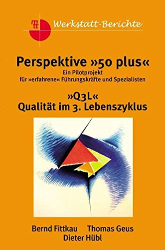 Perspektive 50 plus: Ein Pilot-Projekt für erfahrenen Führungskräfte und Spezialisten Q3L - Qualität im 3. Lebenszyklus (mtt-Werkstattberichte) Politics & Society Books