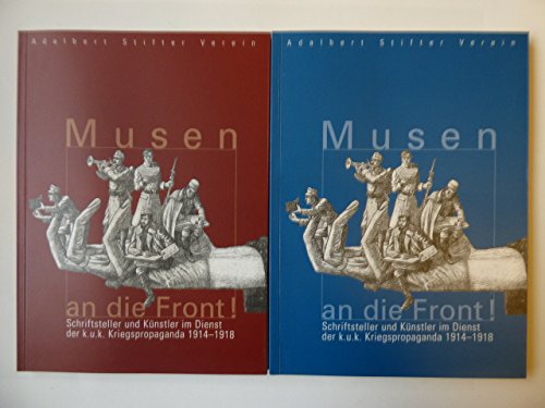 Musen an die Front! Schriftsteller und Künstler im Dienst der k.u.k. Kriegspropaganda 1914-1918: Begleitband zur gleichnamigen Ausstellung. Teil 1: Beiträge. Teil 2: Dokumentation. Politics & History