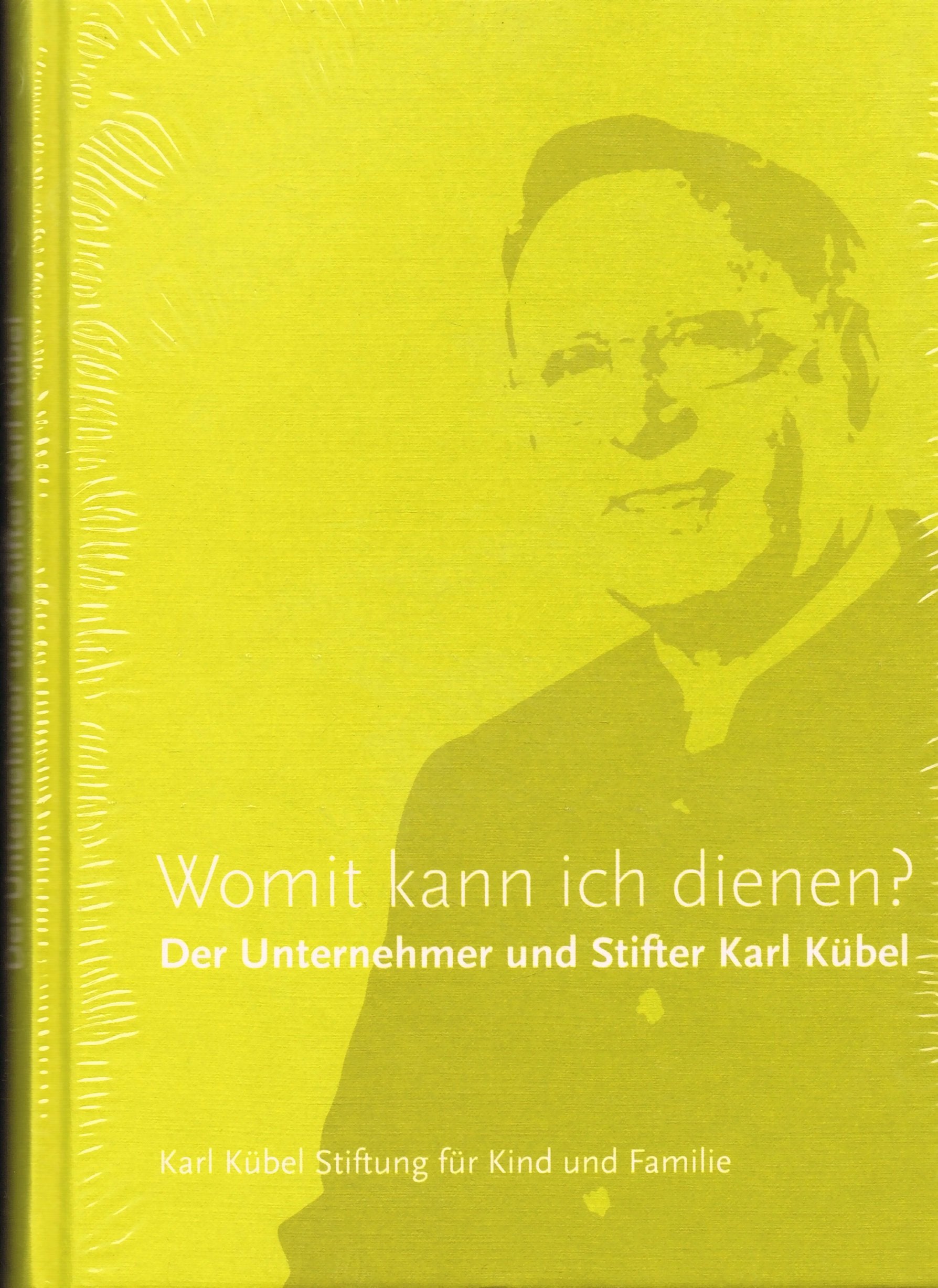 Womit kann ich dienen?: Der Unternehmer und Stifter Karl Kübel Memories