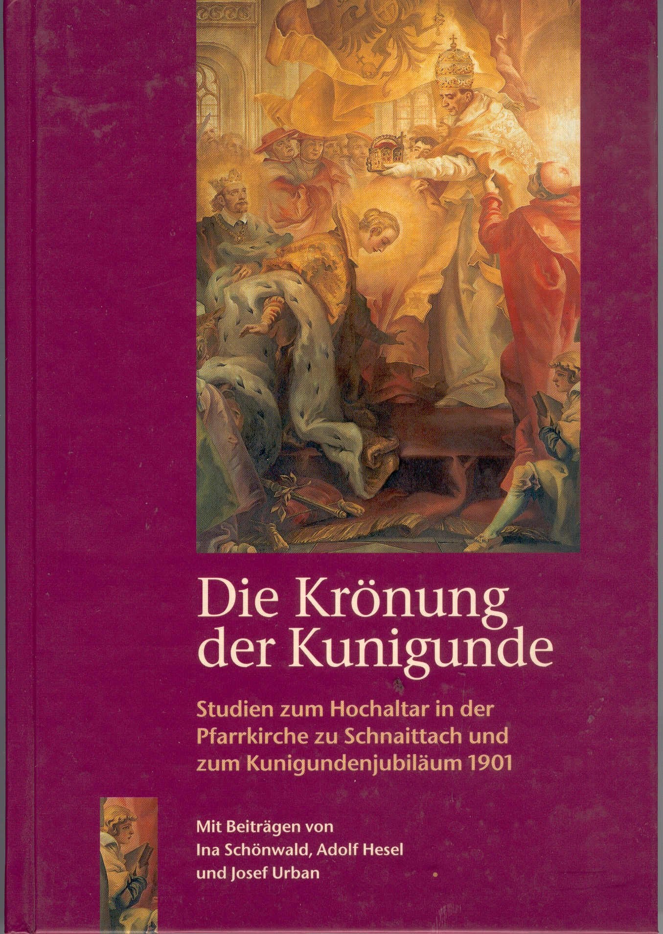 Die Krönung der Kunigunde: Studien zum Hochaltar in der Pfarrkirche zu Schnaittach und zum Kunigundenjubiläum 1901 Film, Art & Culture