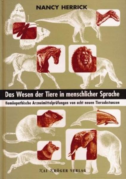 Das Wesen der Tiere in menschlicher Sprache.: Homöopathische Arzneimittelprüfungen von acht neuen Tiersubstanzen Medicine