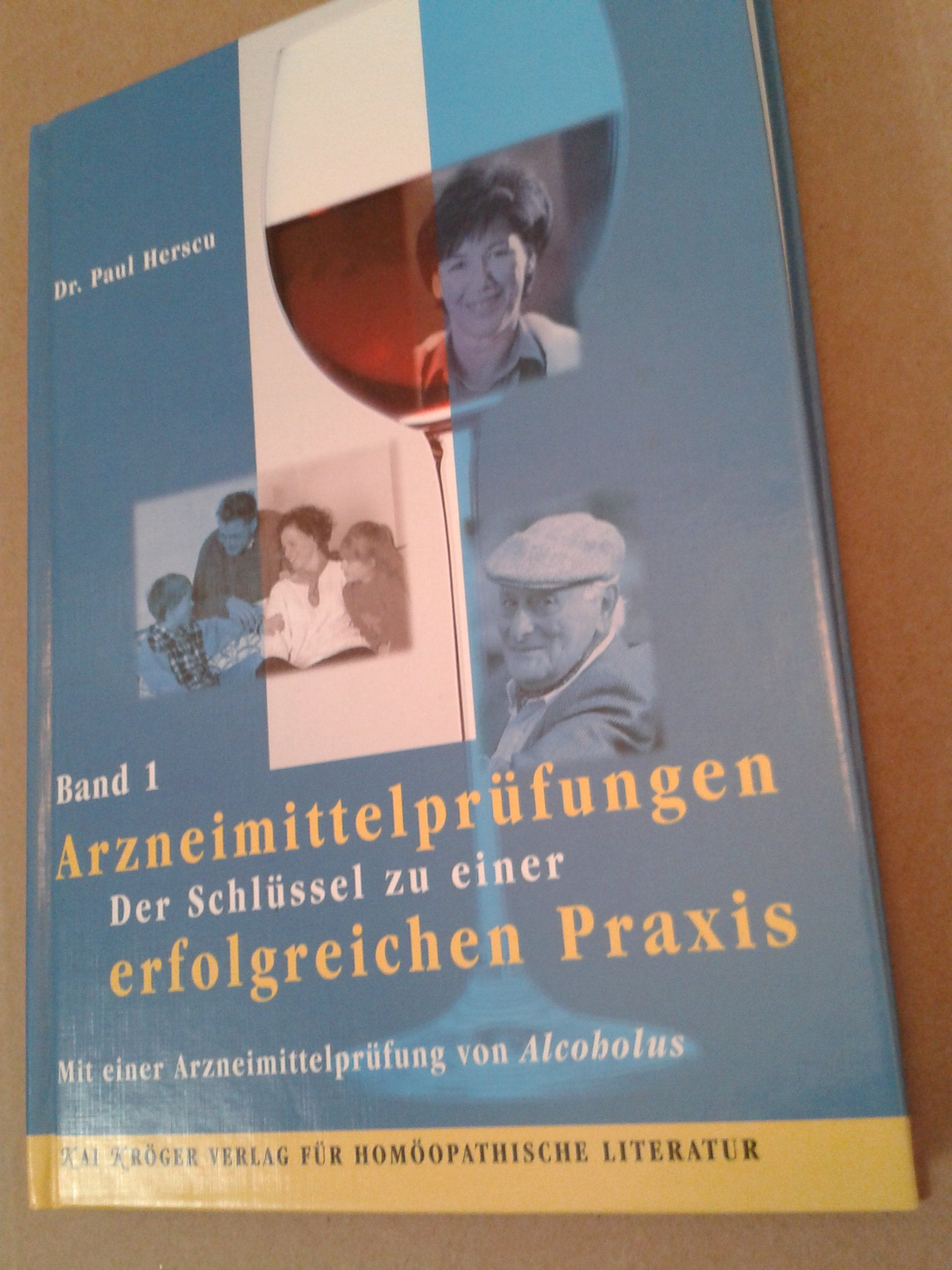 Arzneimittelprüfungen. Band 1: Der Schlüssel zu einer erfolgreichen Praxis. Mit einer Arzneimittelprüfung von Alcoholus Medicine