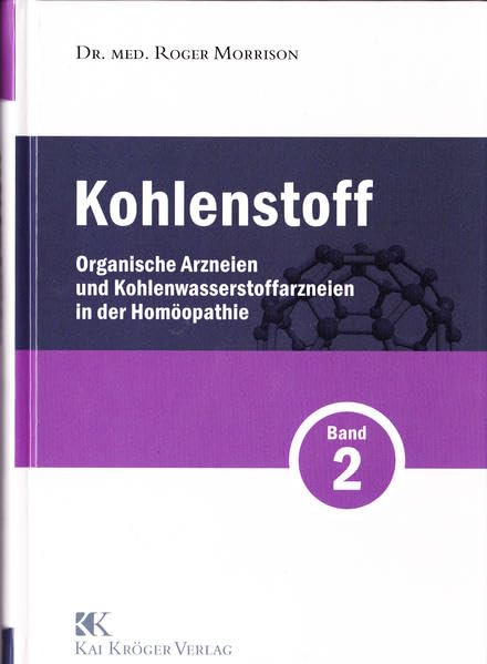 Kohlenstoff Band 2: Organische Arzneien und Kohlenwasserstoffarzneien in der Homöopathie C - K Medicine