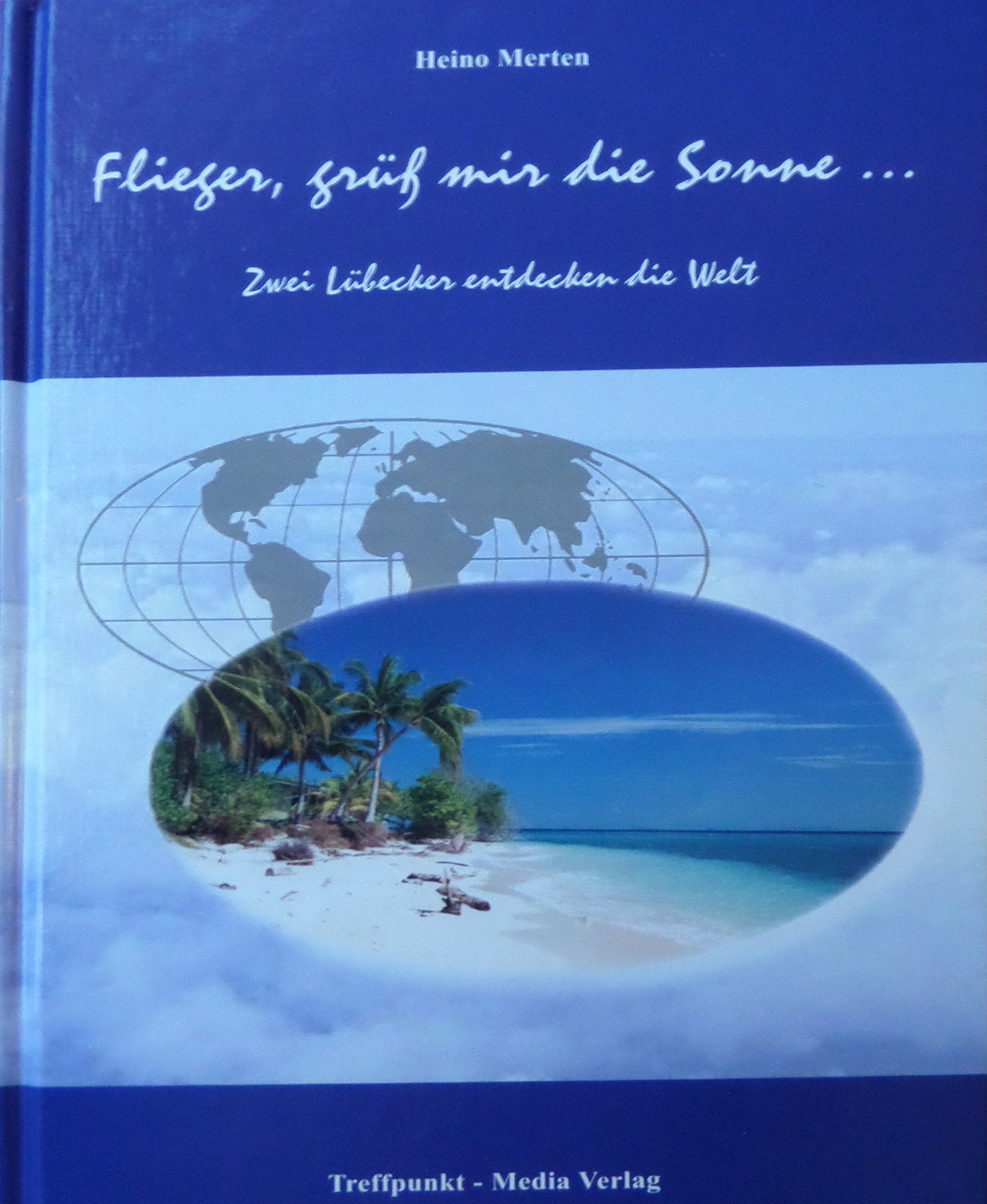 Flieger, grüss mir die Sonne.... Zwei Lübecker entdecken die Welt Books